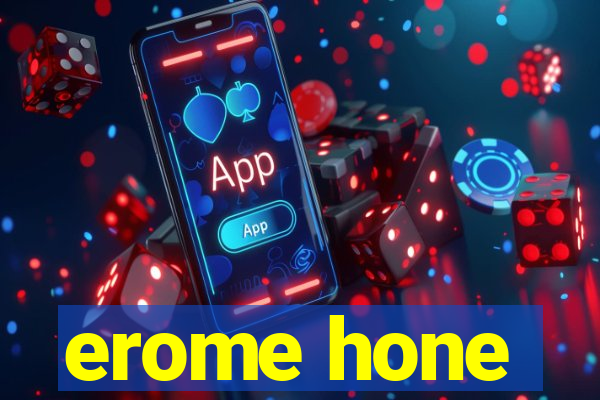 erome hone